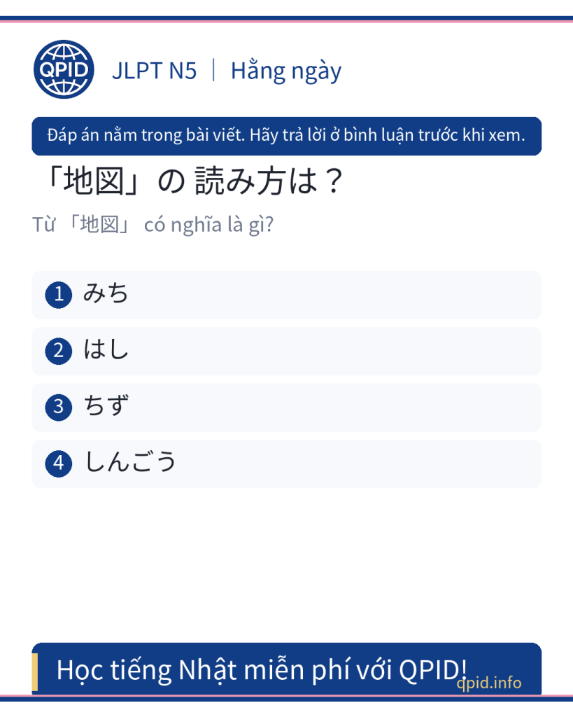 地図 (ちず) nghĩa là bản đồ trong tiếng Nhật - JLPT N5